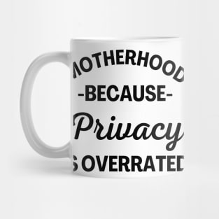 Motherhood Because Privacy Is Overrated. Funny Mom Saying. Mug